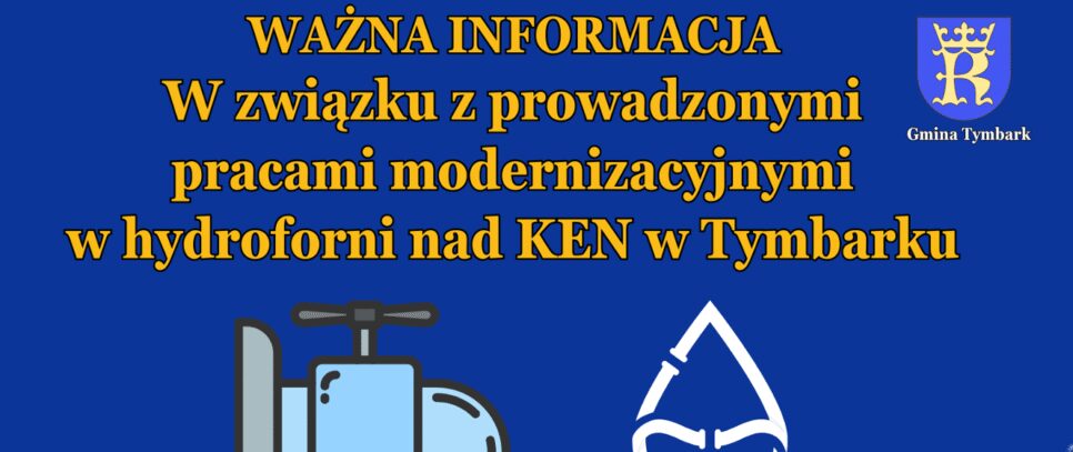 Ważna informacja ! W związku z prowadzonymi pracami modernizacyjnymi w hydroforni nad ul. KEN w Tymbarku, mogą wystąpić czasowe przerwy w dostawie wody na osiedlu położonym nad Zespołem Szkół w Tymbarku.. Tymbark