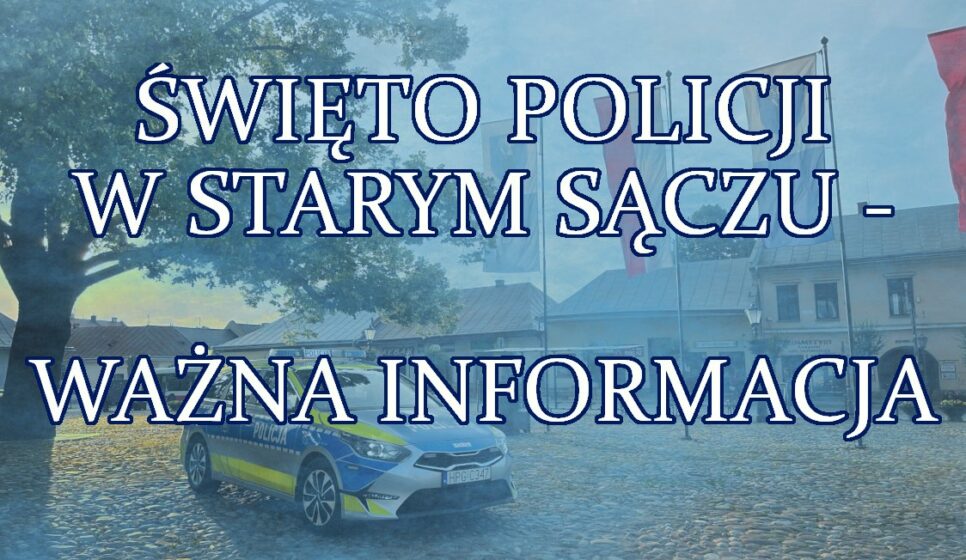 18 lipca br. Święto Policji w Starym Sączu – ważna informacja. Nowy Sącz