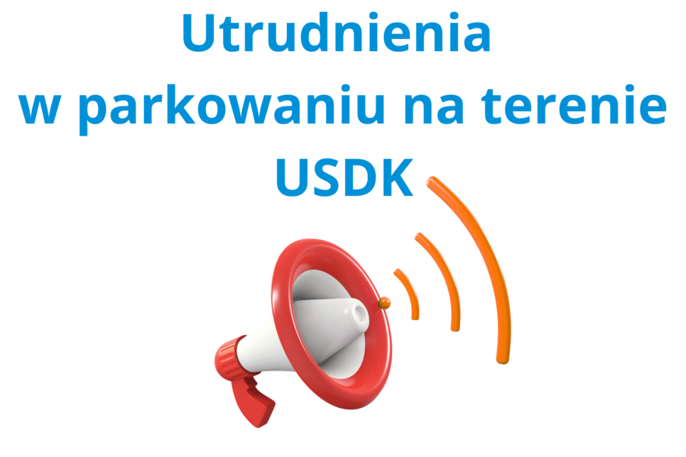 Utrudnienia w parkowaniu na terenie Szpitala – rozpoczynamy budowę wielopoziomowego parkingu. USDK Kraków