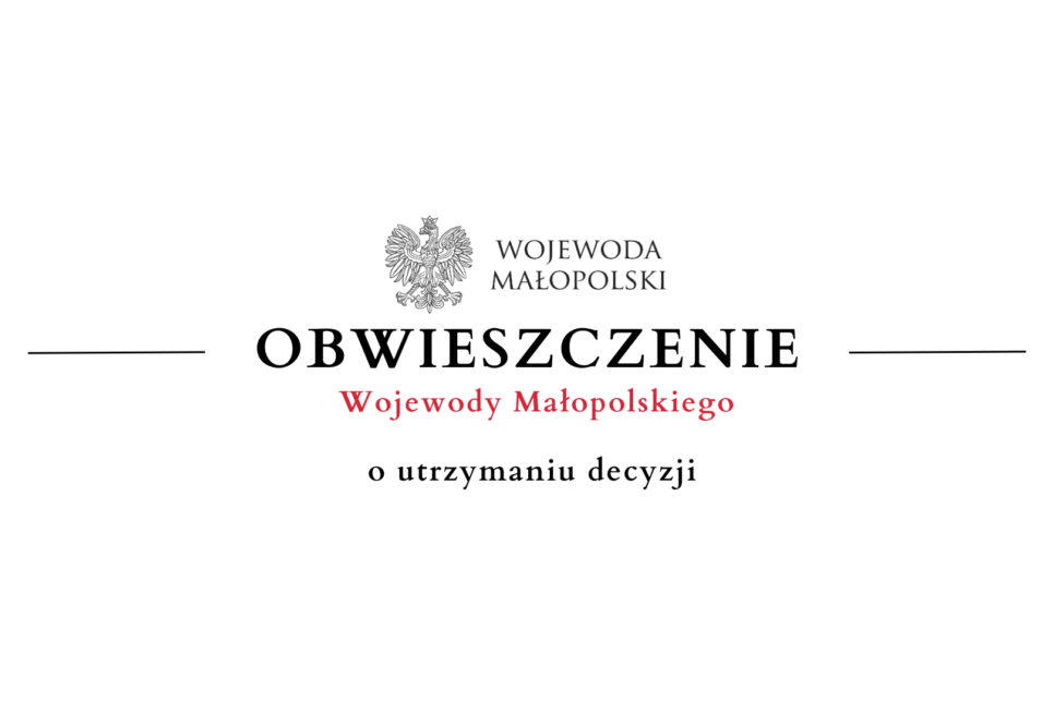 Obwieszczenie Wojewody Małopolskiego o utrzymaniu decyzji. Gmina Limanowa