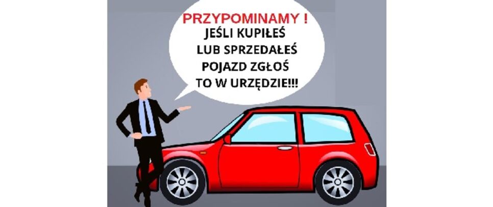 Przypominamy! Masz 30 dni na zgłoszenie nabycia lub zbycia pojazdu. Gorlice