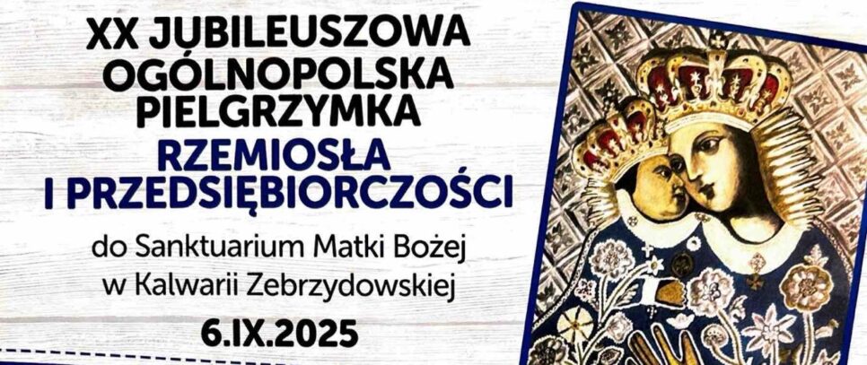 Zaproszenie na XX Jubileuszową Ogólnopolską Pielgrzymkę Rzemiosła i Przedsiębiorczości do Kalwarii Zebrzydowskiej. Kalwaria Zebrzydowska