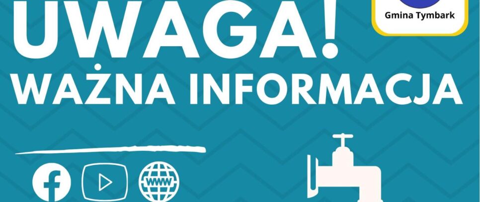 KOMUNIKAT DLA MIESZKAŃCÓW ZAKAZ UŻYWANIA WODY Z WODOCIĄGU „TYMBARK – PODLAS” Tymbark, 20 sierpnia 2025 r.. Gmina Tymbark