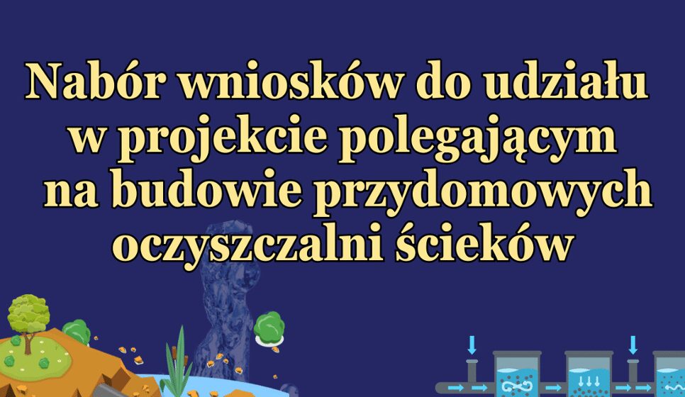 OGŁOSZENIE Wójt Gminy Tymbark informuje, że od dnia 2 września 2025r. do dnia 15 września 2025r. będzie prowadzony nabór wniosków do udziału w projekcie polegającym na budowie przydomowych oczyszczalni ścieków. Gmina Tymbark