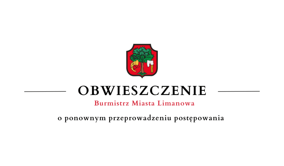 Obwieszczenie Burmistrz Miasta Limanowa o   ponownym przeprowadzeniu postępowania. Gmina Limanowa