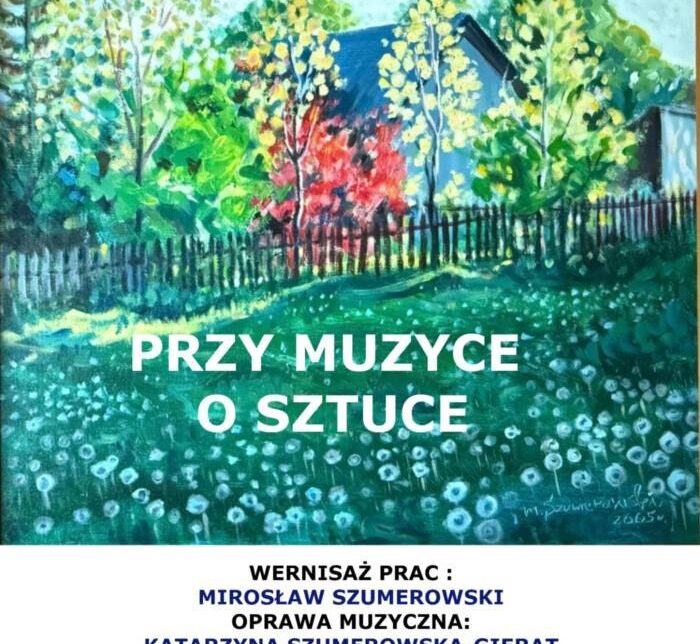 Wernisaż Mirosława Szumerowskiego „Przy muzyce o sztuce” w Suchej Beskidzkiej. Zembrzyce