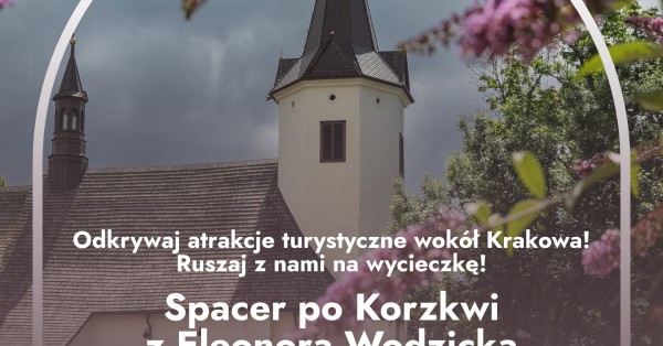 Spacer po Korzkwi z Eleonorą Wodzicką– „Odkrywaj po swojemu!”. Powiat krakowski