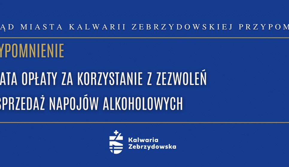 Przypomnienie o III racie opłaty za korzystanie z zezwoleń na sprzedaż napojów alkoholowych. Kalwaria Zebrzydowska