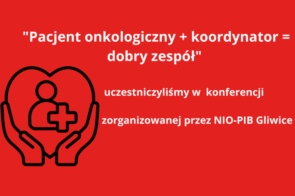 Narodowy Instytut Onkologi,„Pacjent onkologiczny + koordynator = dobry zespół” – podsumowanie konferencji w NIO-PIB Gliwice. NIO Kraków