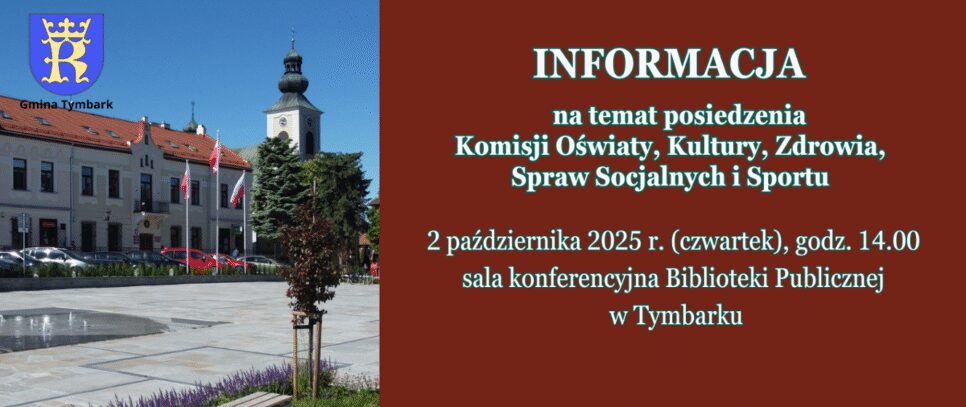 INFORMACJA na temat posiedzenia Komisji Oświaty, Kultury, Zdrowia, Spraw Socjalnych i Sportu. Gmina Tymbark