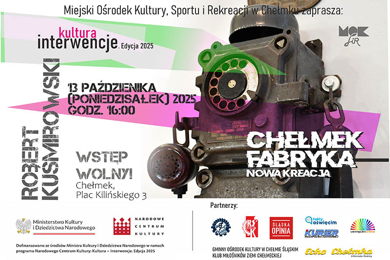 „Kolejne warstwy znikania”, czyli Robert Kuśmirowski w MOKSiR-owskim projekcie „Chełmek Fabryka – nowa kreacja”. Chełmek