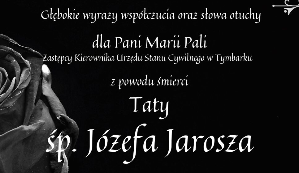 Kondolencje dla Pani Marii Pali, Zastępcy Kierownika Urzędu Stanu Cywilnego w Tymbarku z powodu śmierci Taty śp. Józefa Jarosza.. Gmina Tymbark
