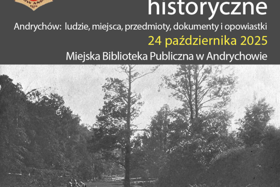 II Seminarium historyczne „Andrychów: ludzie, miejsca, przedmioty, dokumenty i opowiastki”.. Andrychów