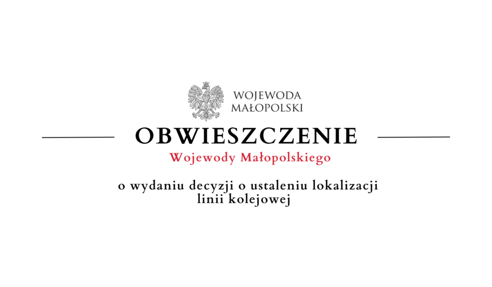 Obwieszczenie Wojewody Małopolskiego o wydaniu decyzji o ustaleniu lokalizacji linii kolejowej. Gmina Limanowa