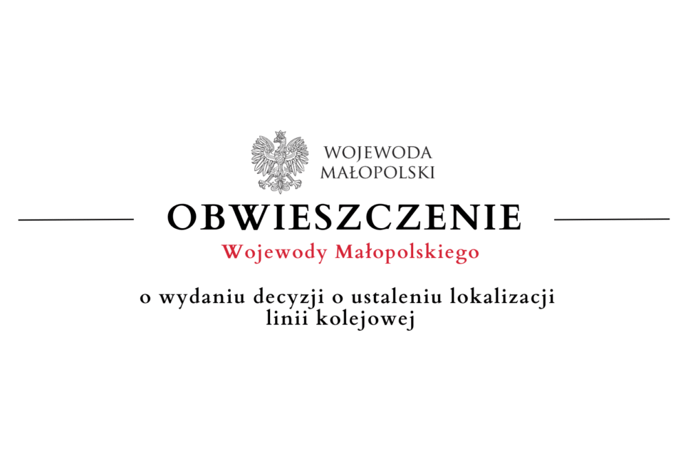 Obwieszczenie Wojewody Małopolskiego o wydaniu decyzji o ustaleniu lokalizacji linii kolejowej. Gmina Limanowa
