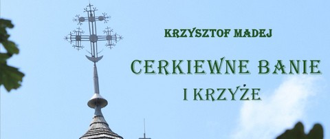Wystawa fotografii Krzysztofa Madeja „Cerkiewne banie i krzyże”. Gmina Dąbrowa Tarnowska