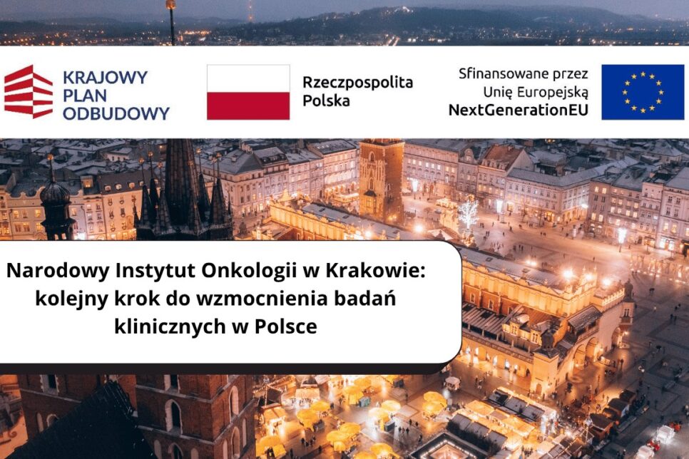 Narodowy Instytut Onkologi,Narodowy Instytut Onkologii w Krakowie: kolejny krok do wzmocnienia badań klinicznych w Polsce. NIO Kraków