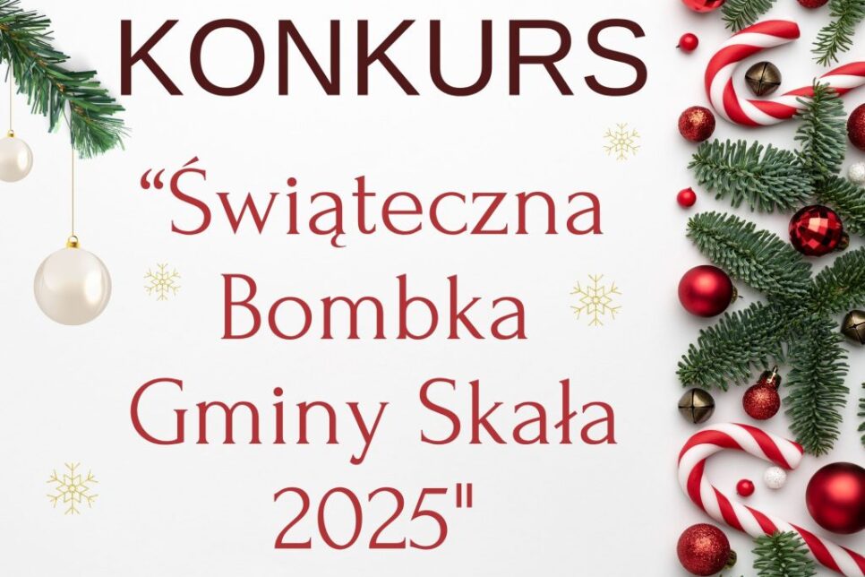 GŁOSZENIE O KONKURSIE – „Świąteczna Bombka Gminy Skała 2025”. Gmina Skała