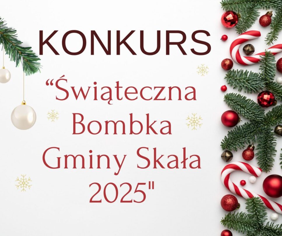GŁOSZENIE O KONKURSIE – „Świąteczna Bombka Gminy Skała 2025”. Gmina Skała