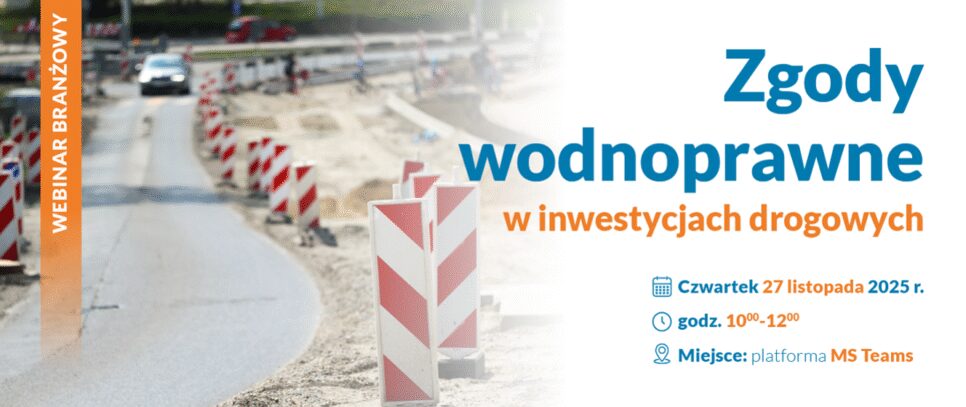 Rola zgód wodnoprawnych w inwestycjach drogowych- zaproszenie na bezpłatny webinar. Proszowice