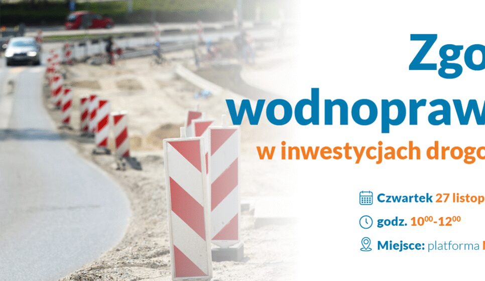 Rola zgód wodnoprawnych w inwestycjach drogowych- zaproszenie na bezpłatny webinar. Proszowice