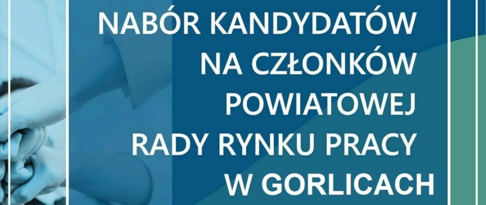 Ogłoszenie o naborze kandydatów na członków Powiatowej Rady Rynku Pracy w Gorlicach – kadencja 2026-2029. Gorlice
