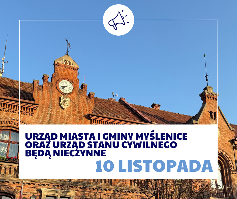 10 listopada – Urząd Miasta i Gminy Myślenice oraz Urząd Stanu Cywilnego nieczynne. Gmina Myślenice