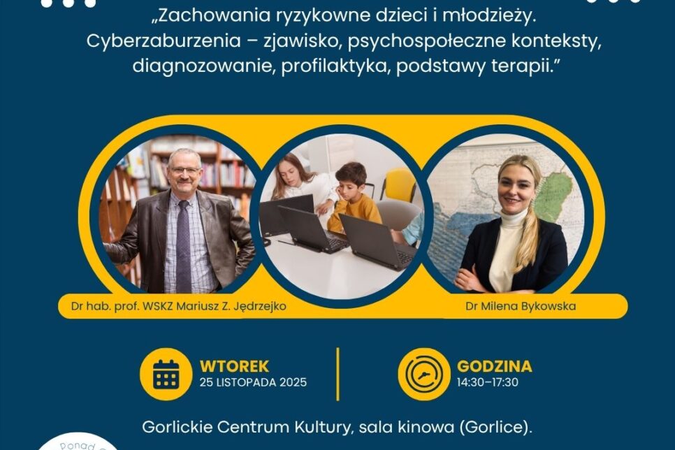 „Zachowania ryzykowne dzieci i młodzieży. Cyberzaburzenia – zjawisko, psychospołeczne konteksty, diagnozowanie, profilaktyka, podstawy terapii”. Gorlice