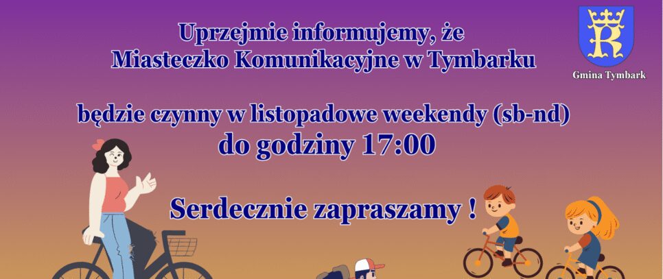 Uprzejmie informujemy, że Miasteczko Komunikacyjne w Tymbarku będzie czynny w listopadowe weekendy (sb-nd) do godziny 17:00 Serdecznie zapraszamy !. Gmina Tymbark