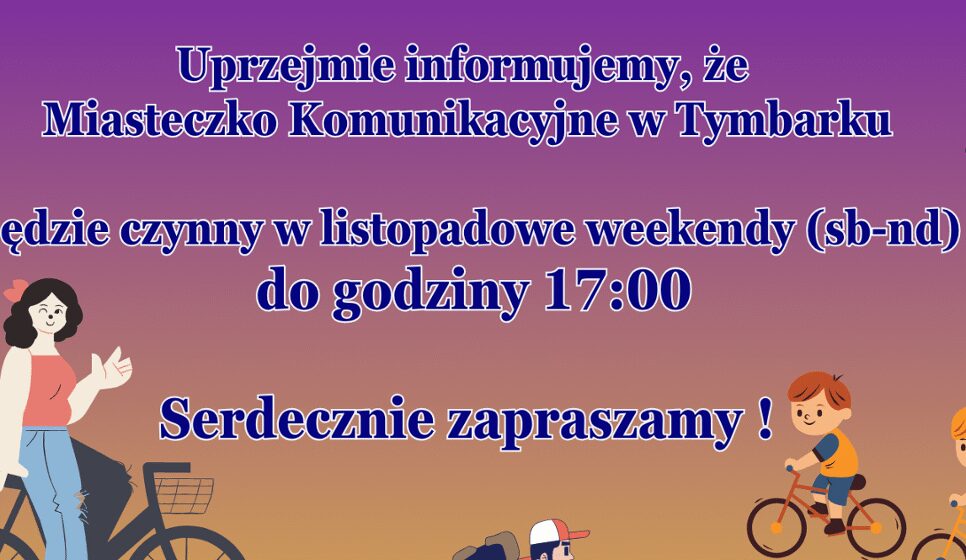 Uprzejmie informujemy, że Miasteczko Komunikacyjne w Tymbarku będzie czynny w listopadowe weekendy (sb-nd) do godziny 17:00 Serdecznie zapraszamy !. Gmina Tymbark