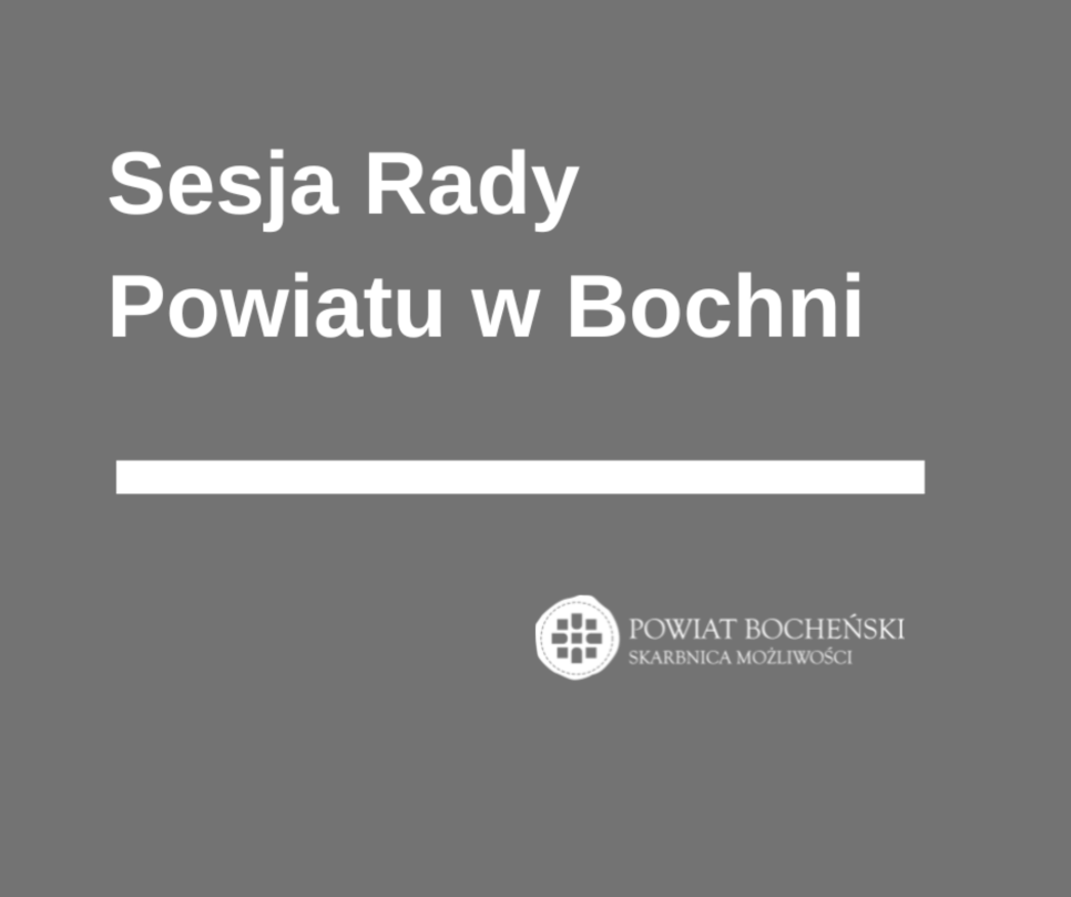 XVI Sesja rady Powiatu w Bochni. Bochnia